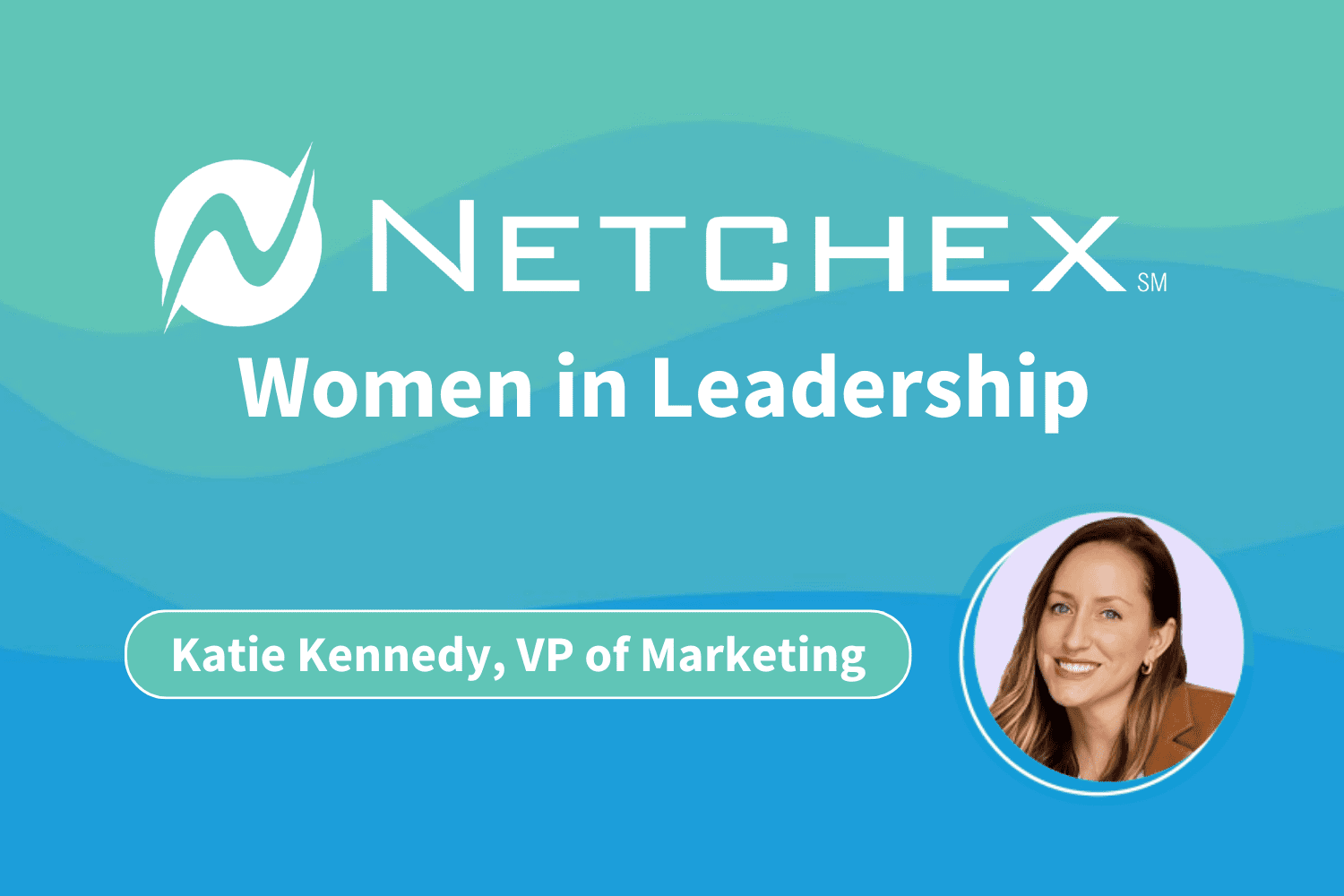 Netchex Women in Leadership: Katie Kennedy, VP of Marketing