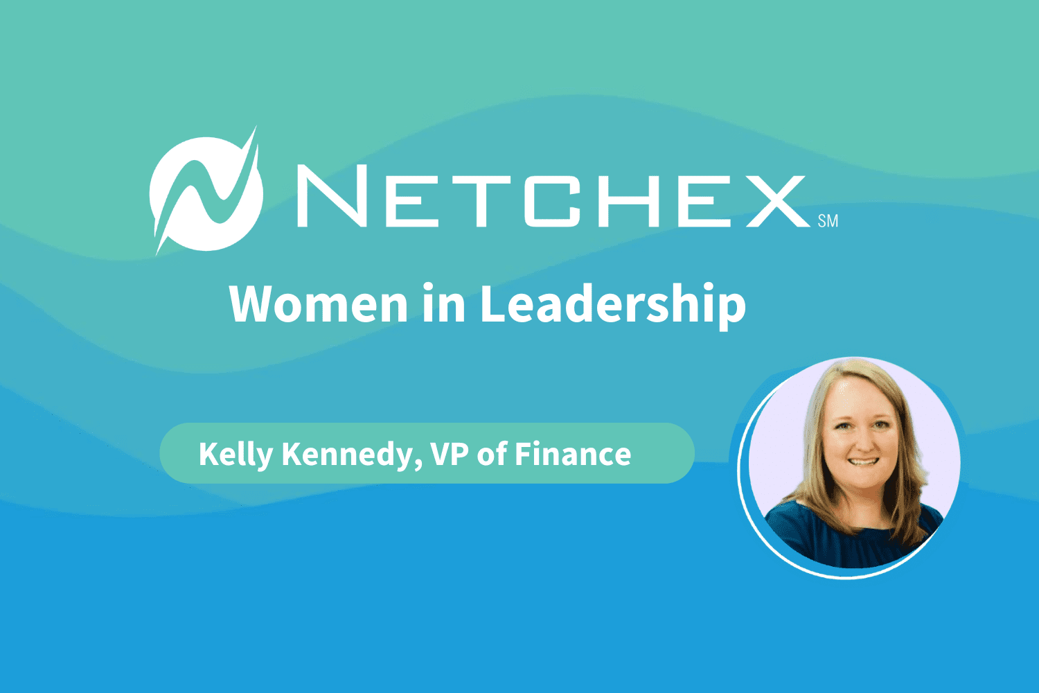 Netchex Women in Leadership: Kelly Kennedy, VP of Finance